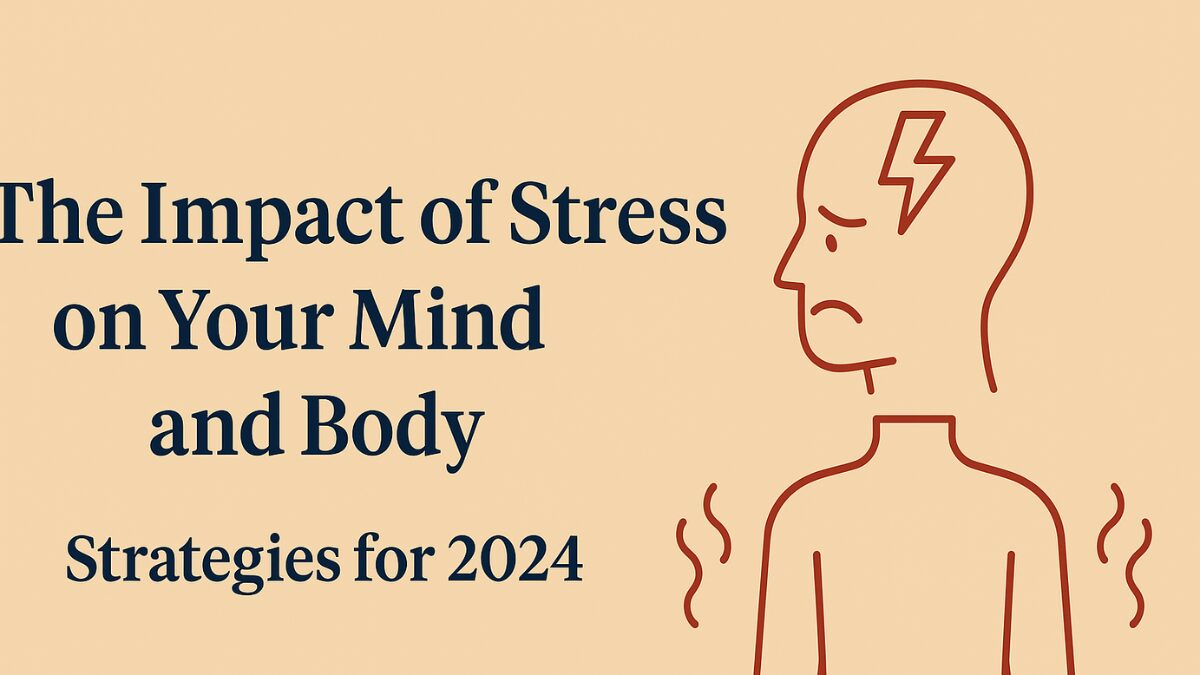 The Impact of Stress on Your Mind and Body: Strategies for 2024